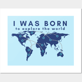 I was born to explore the world Posters and Art